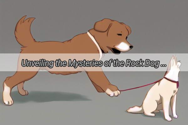 Unveiling the Mysteries of the Rock Dog A Resilient Guardian of Ancient Times